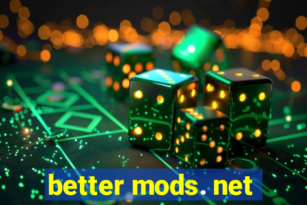 better mods. net